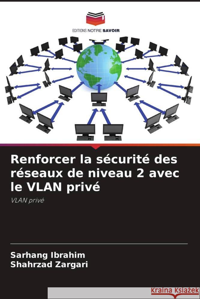 Renforcer la sécurité des réseaux de niveau 2 avec le VLAN privé Ibrahim, Sarhang, Zargari, Shahrzad 9786206872924 Editions Notre Savoir