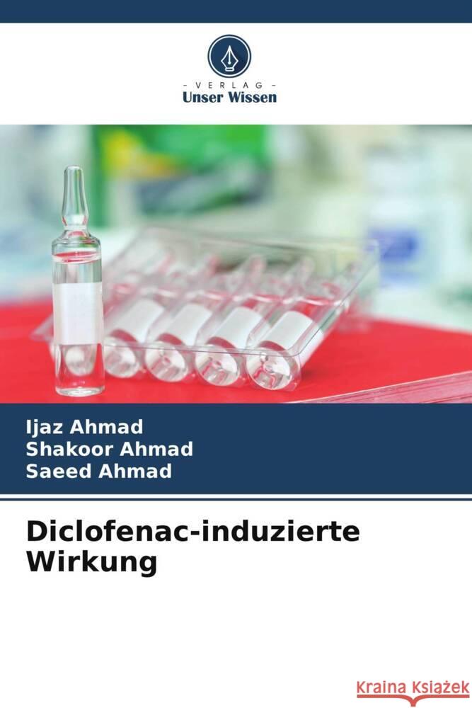 Diclofenac-induzierte Wirkung Ahmad, Ijaz, Ahmad, Shakoor, Ahmad, Saeed 9786206873099