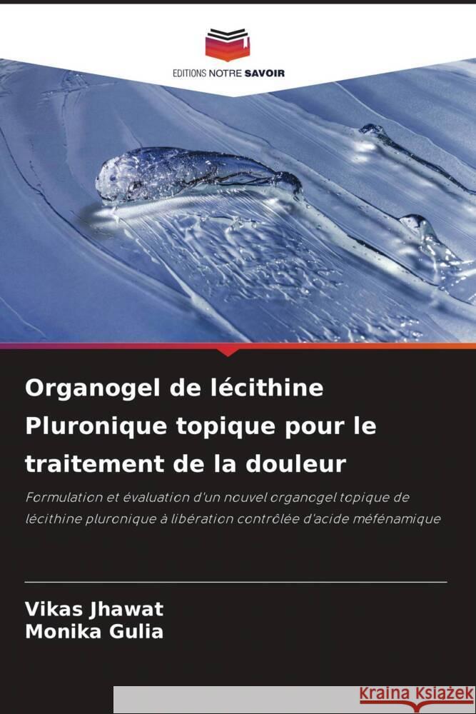 Organogel de l?cithine Pluronique topique pour le traitement de la douleur Vikas Jhawat Monika Gulia 9786206873228