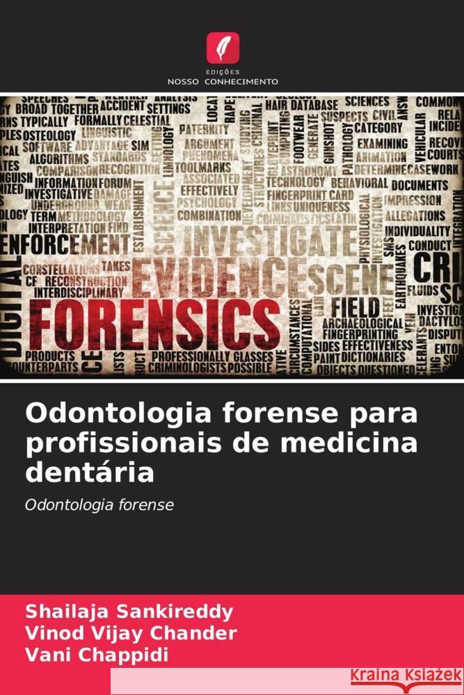 Odontologia forense para profissionais de medicina dent?ria Shailaja Sankireddy Vinod Vijay Chander Vani Chappidi 9786206873556