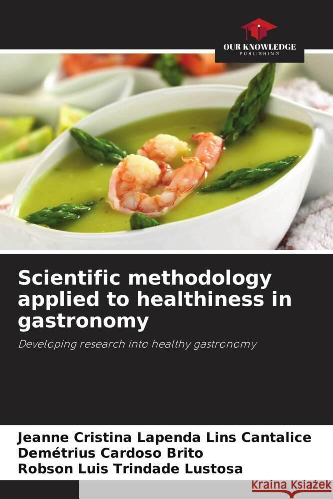 Scientific methodology applied to healthiness in gastronomy Jeanne Cristina Lapenda Lins Cantalice Dem?trius Cardoso Brito Robson Luis Trindade Lustosa 9786206873600