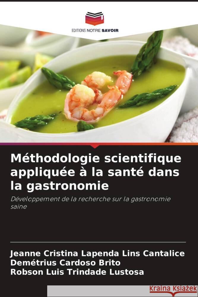 M?thodologie scientifique appliqu?e ? la sant? dans la gastronomie Jeanne Cristina Lapenda Lins Cantalice Dem?trius Cardoso Brito Robson Luis Trindade Lustosa 9786206873631