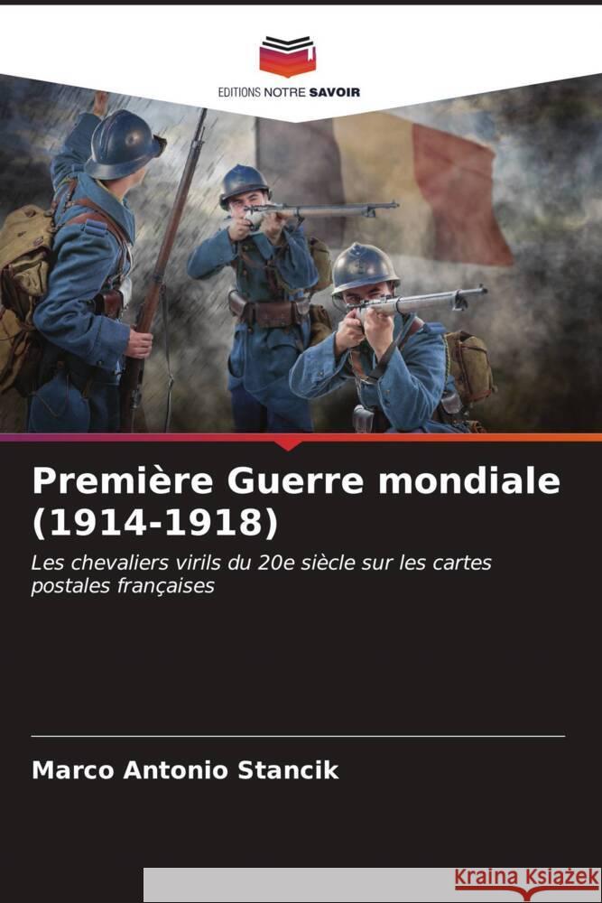 Premi?re Guerre mondiale (1914-1918) Marco Antonio Stancik 9786206873877