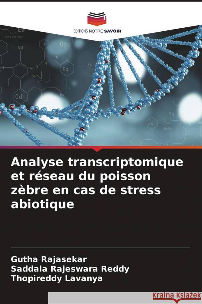 Analyse transcriptomique et réseau du poisson zèbre en cas de stress abiotique Rajasekar, Gutha, Reddy, Saddala Rajeswara, Lavanya, Thopireddy 9786206874225