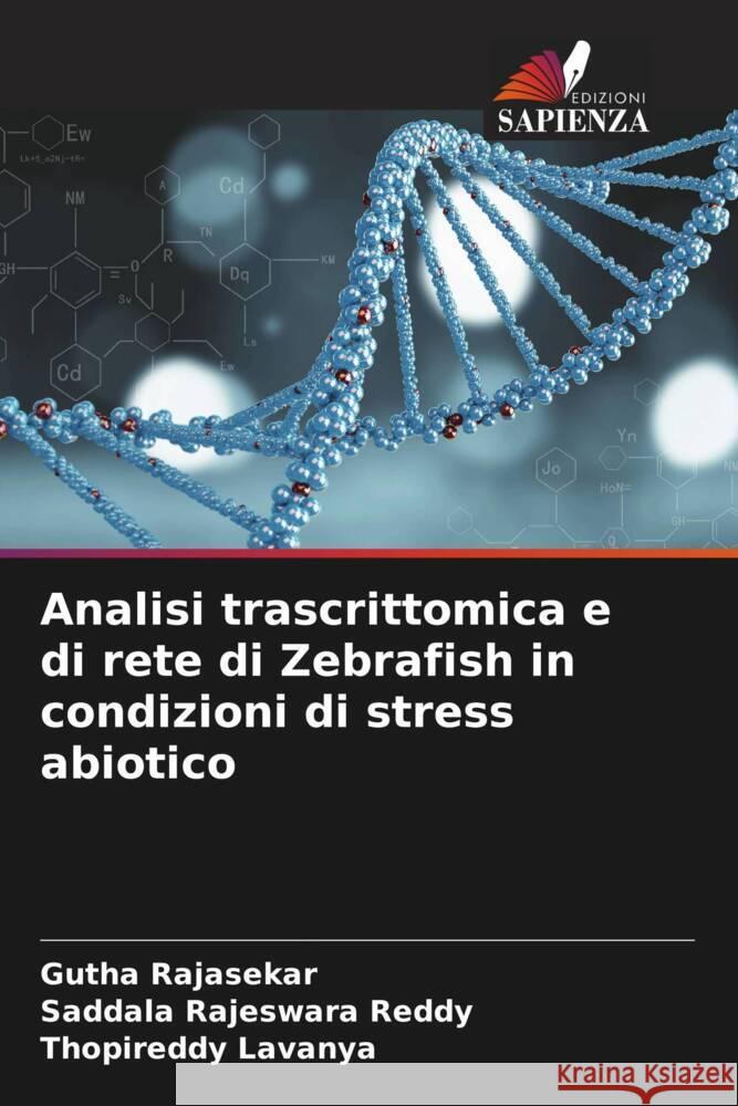 Analisi trascrittomica e di rete di Zebrafish in condizioni di stress abiotico Rajasekar, Gutha, Reddy, Saddala Rajeswara, Lavanya, Thopireddy 9786206874232