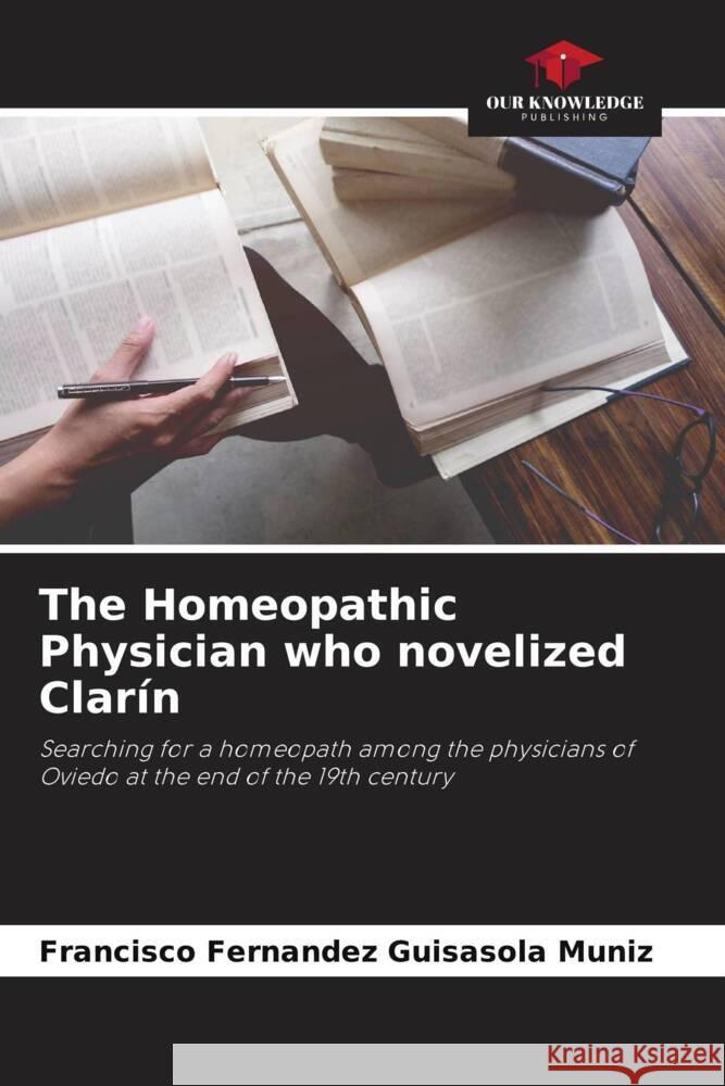 The Homeopathic Physician who novelized Clarín Fernandez Guisasola Muniz, Francisco 9786206874263