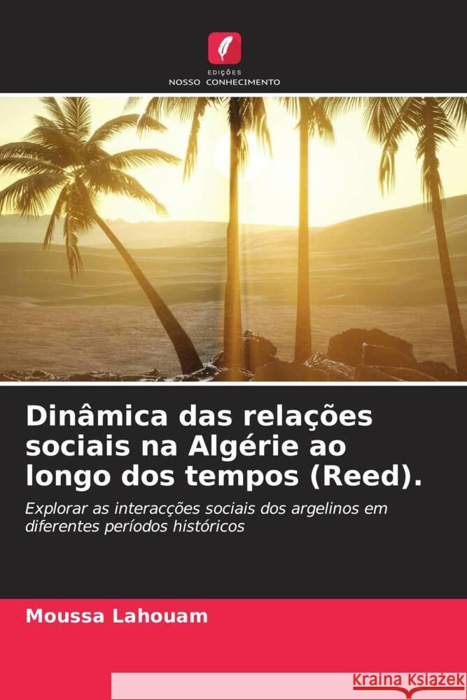 Din?mica das rela??es sociais na Alg?rie ao longo dos tempos (Reed). Moussa Lahouam 9786206874492