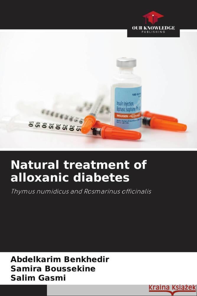 Natural treatment of alloxanic diabetes BENKHEDIR, Abdelkarim, BOUSSEKINE, Samira, Gasmi, Salim 9786206874560