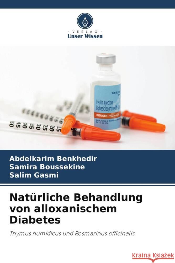 Natürliche Behandlung von alloxanischem Diabetes BENKHEDIR, Abdelkarim, BOUSSEKINE, Samira, Gasmi, Salim 9786206874584