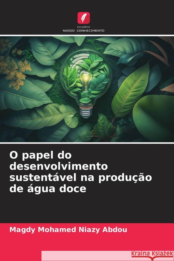 O papel do desenvolvimento sustent?vel na produ??o de ?gua doce Magdy Mohamed Niaz 9786206874652