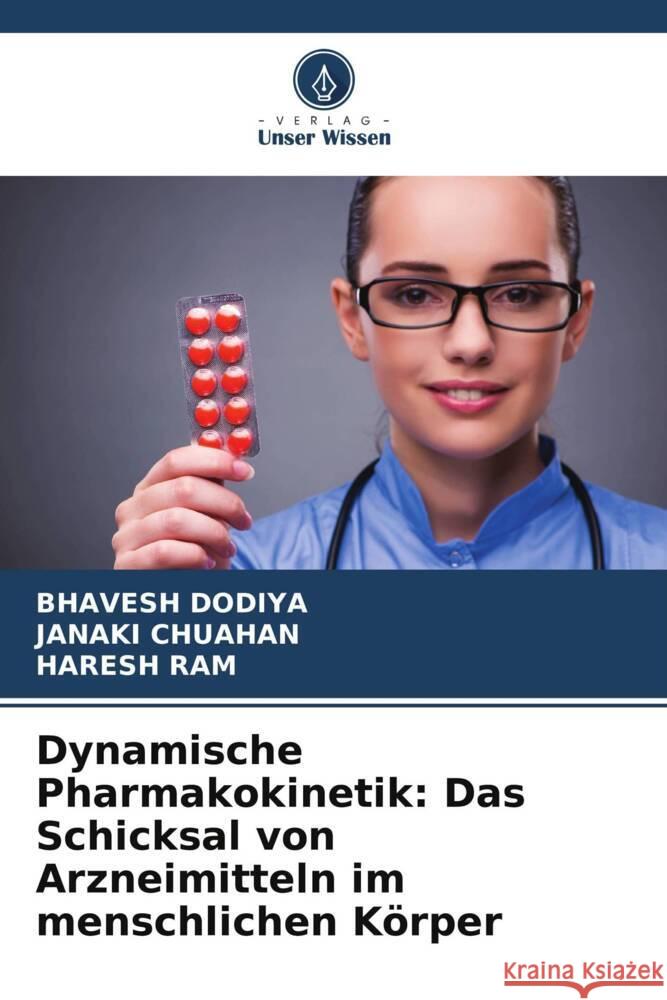 Dynamische Pharmakokinetik: Das Schicksal von Arzneimitteln im menschlichen K?rper Bhavesh Dodiya Janaki Chuahan Haresh Ram 9786206874768