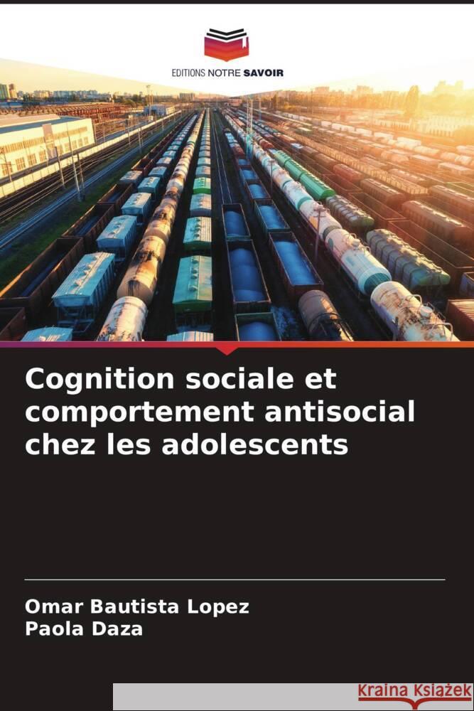 Cognition sociale et comportement antisocial chez les adolescents Omar Bautist Paola Daza 9786206874942