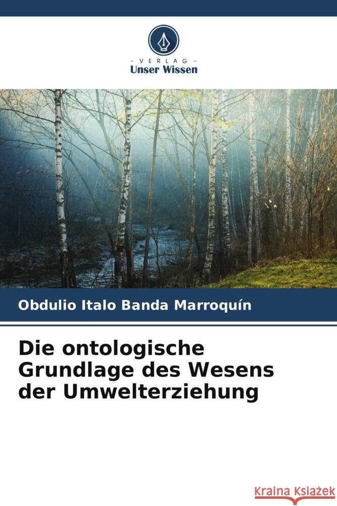 Die ontologische Grundlage des Wesens der Umwelterziehung Obdulio Italo Band 9786206874980