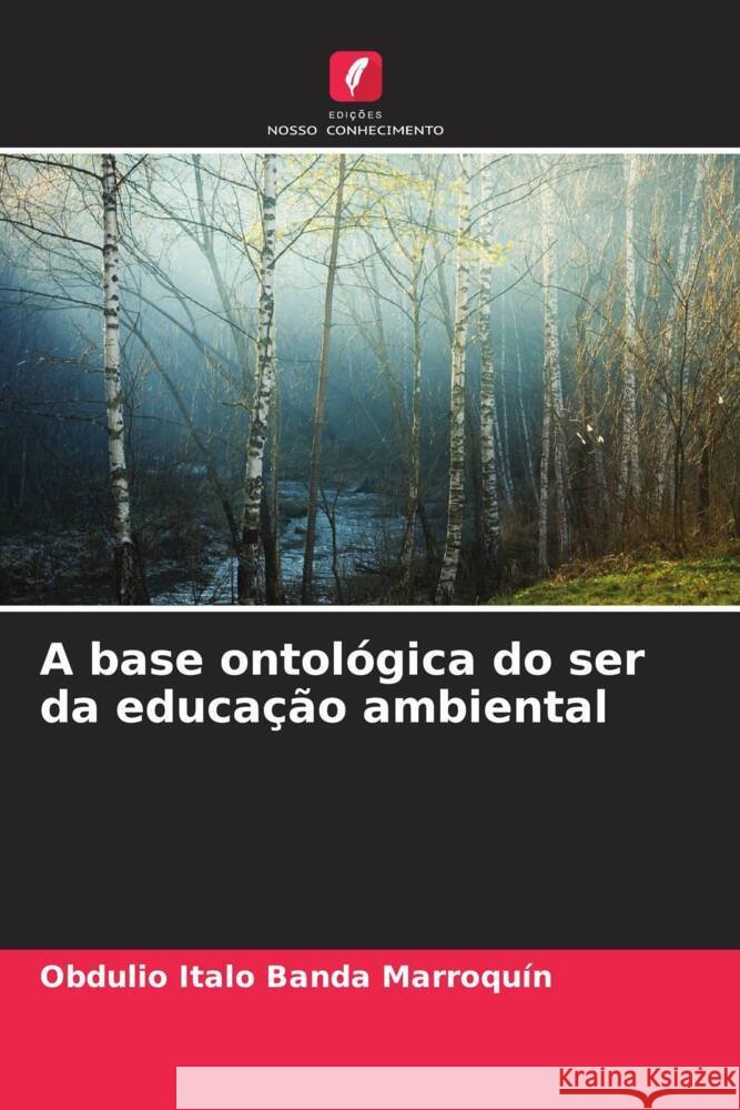 A base ontol?gica do ser da educa??o ambiental Obdulio Italo Band 9786206875024