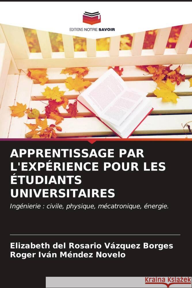 Apprentissage Par l'Exp?rience Pour Les ?tudiants Universitaires Elizabeth del Rosario V?zque Roger Iv?n M?nde 9786206875307 Editions Notre Savoir