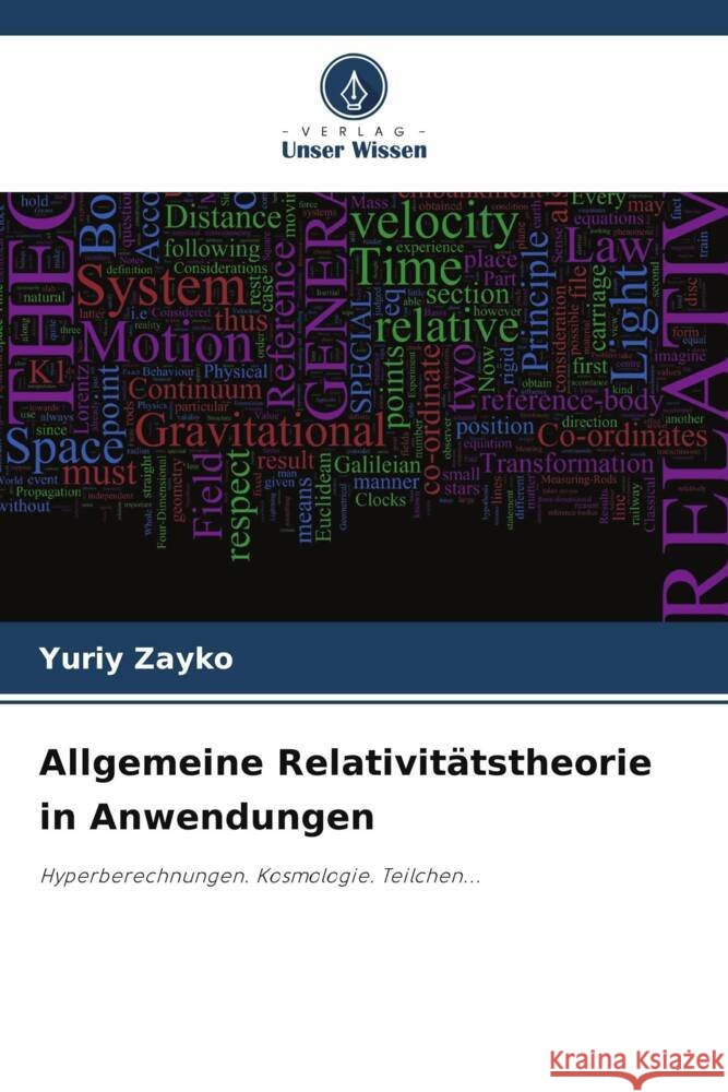 Allgemeine Relativit?tstheorie in Anwendungen Yuriy Zayko 9786206875444 Verlag Unser Wissen