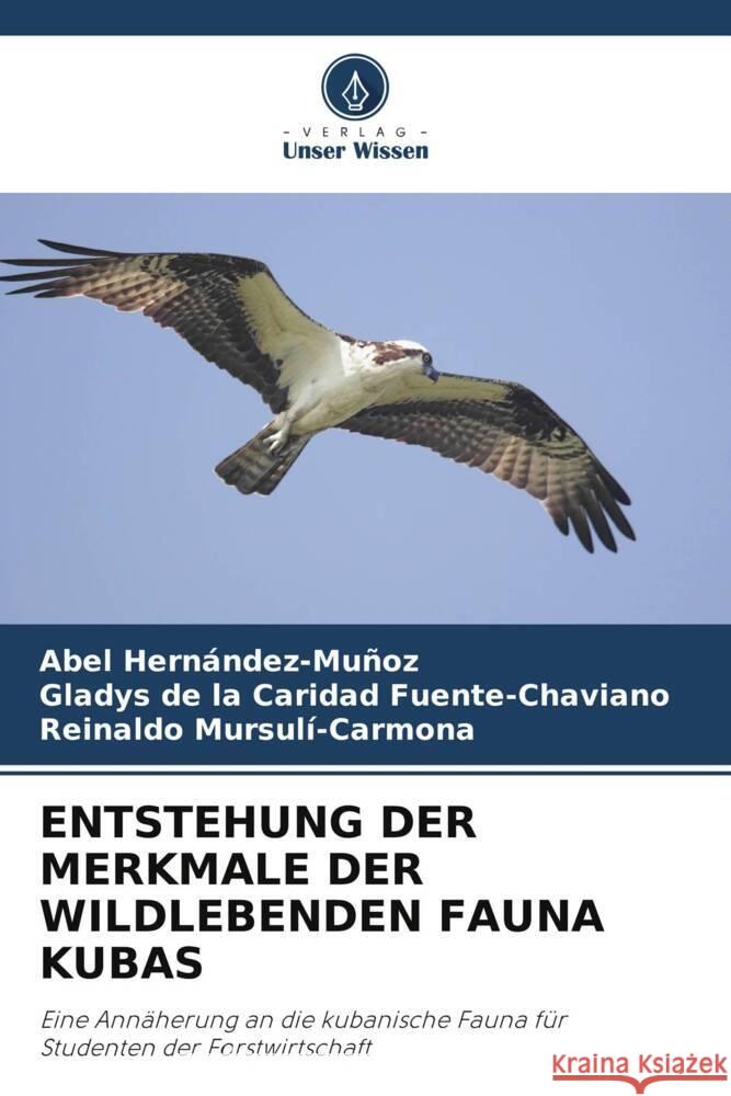 Entstehung Der Merkmale Der Wildlebenden Fauna Kubas Abel Hern?ndez-Mu?oz Gladys de la Caridad Fuente-Chaviano Reinaldo Mursul?-Carmona 9786206875659 Verlag Unser Wissen