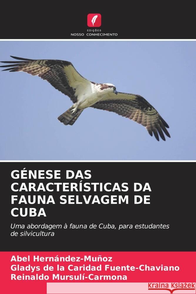 G?nese Das Caracter?sticas Da Fauna Selvagem de Cuba Abel Hern?ndez-Mu?oz Gladys de la Caridad Fuente-Chaviano Reinaldo Mursul?-Carmona 9786206875673 Edicoes Nosso Conhecimento