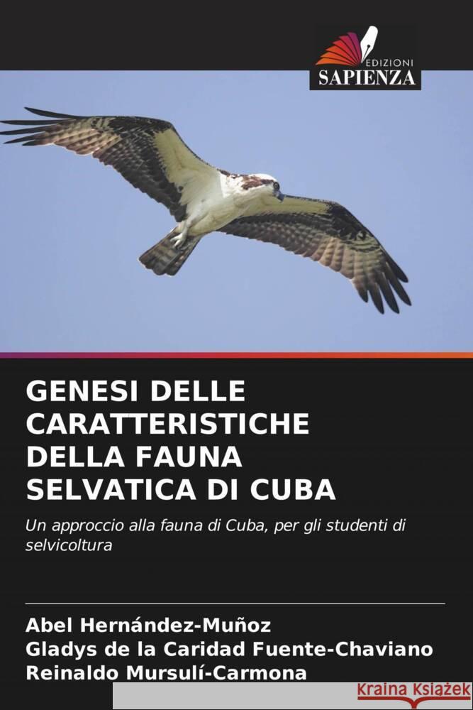 Genesi Delle Caratteristiche Della Fauna Selvatica Di Cuba Abel Hern?ndez-Mu?oz Gladys de la Caridad Fuente-Chaviano Reinaldo Mursul?-Carmona 9786206875697 Edizioni Sapienza