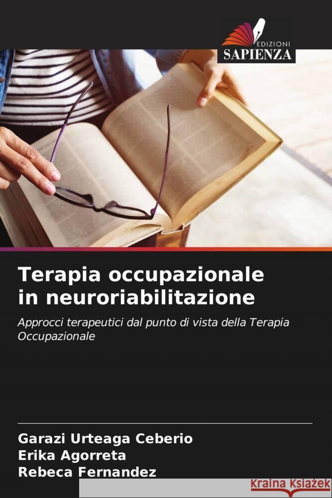 Terapia occupazionale in neuroriabilitazione Garazi Urteag Erika Agorreta Rebeca Fernandez 9786206875840