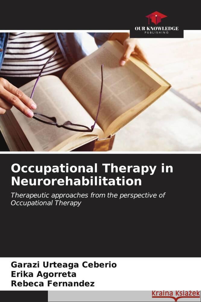 Occupational Therapy in Neurorehabilitation Garazi Urteag Erika Agorreta Rebeca Fernandez 9786206875864