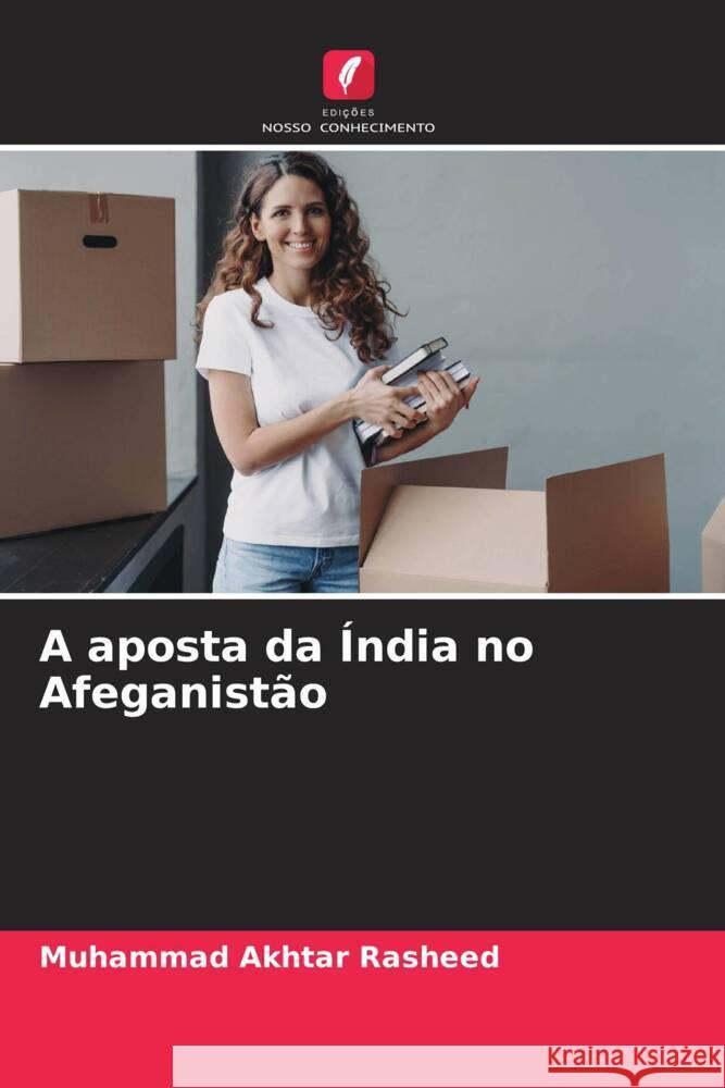 A aposta da Índia no Afeganistão Akhtar Rasheed, Muhammad 9786206875949