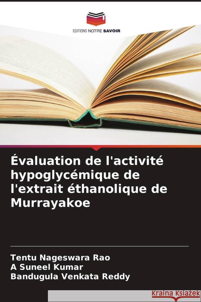 ?valuation de l'activit? hypoglyc?mique de l'extrait ?thanolique de Murrayakoe Tentu Nageswar А Sunee Bandugula Venkat 9786206876212