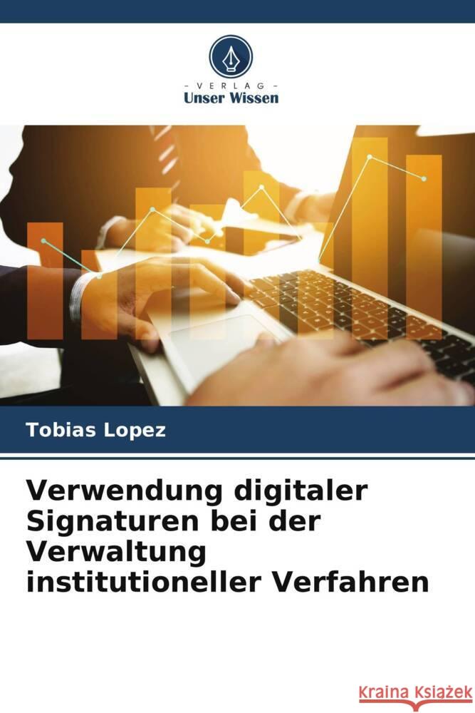 Verwendung digitaler Signaturen bei der Verwaltung institutioneller Verfahren López, Tobias 9786206876663
