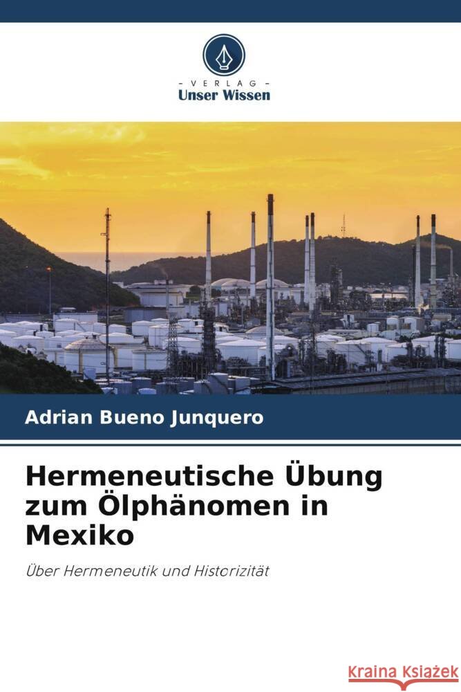 Hermeneutische Übung zum Ölphänomen in Mexiko Bueno Junquero, Adrian 9786206876847