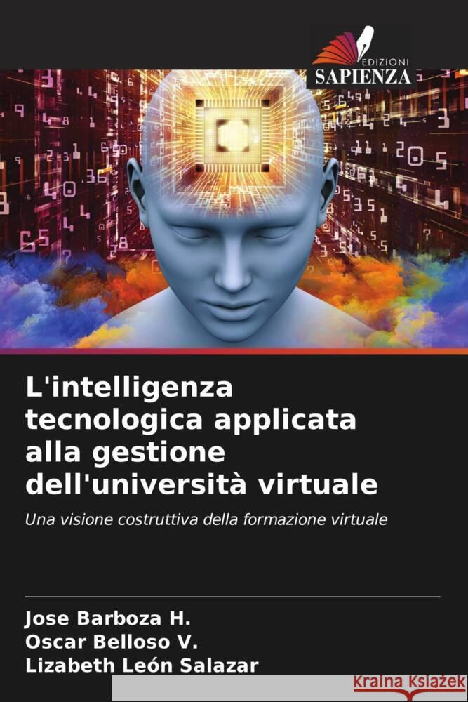 L'intelligenza tecnologica applicata alla gestione dell'università virtuale Barboza H., José, Belloso V., Oscar, León Salazar, Lizabeth 9786206877547