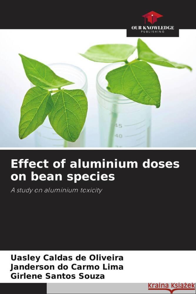 Effect of aluminium doses on bean species Uasley Calda Janderson D Girlene Santo 9786206877639 Our Knowledge Publishing