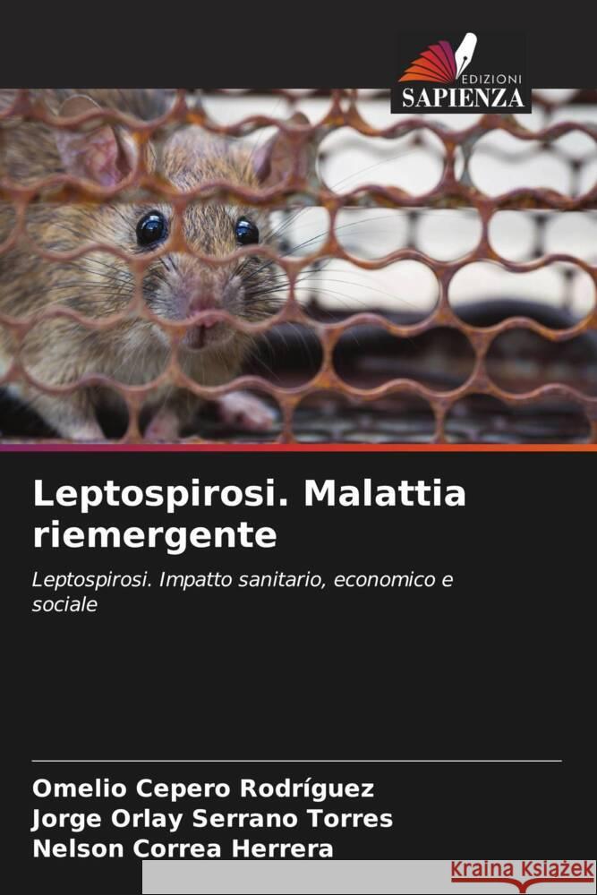 Leptospirosi. Malattia riemergente Cepero Rodriguez, Omelio, Serrano Torres, Jorge Orlay, Correa Herrera, Nelson 9786206877714 Edizioni Sapienza