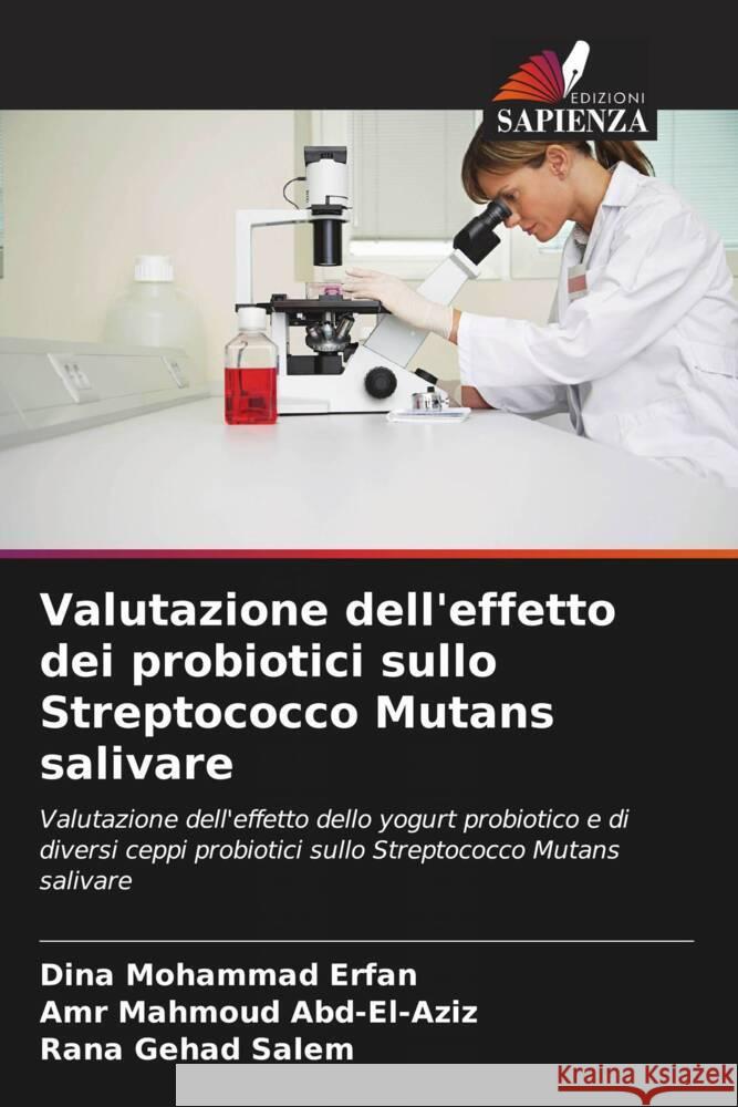 Valutazione dell'effetto dei probiotici sullo Streptococco Mutans salivare Mohammad Erfan, Dina, Mahmoud Abd-El-Aziz, Amr, Gehad Salem, Rana 9786206877868