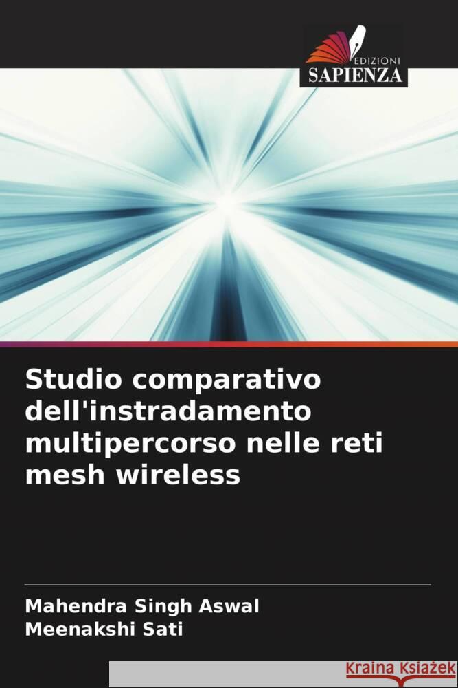 Studio comparativo dell'instradamento multipercorso nelle reti mesh wireless Aswal, Mahendra Singh, Sati, Meenakshi 9786206877875