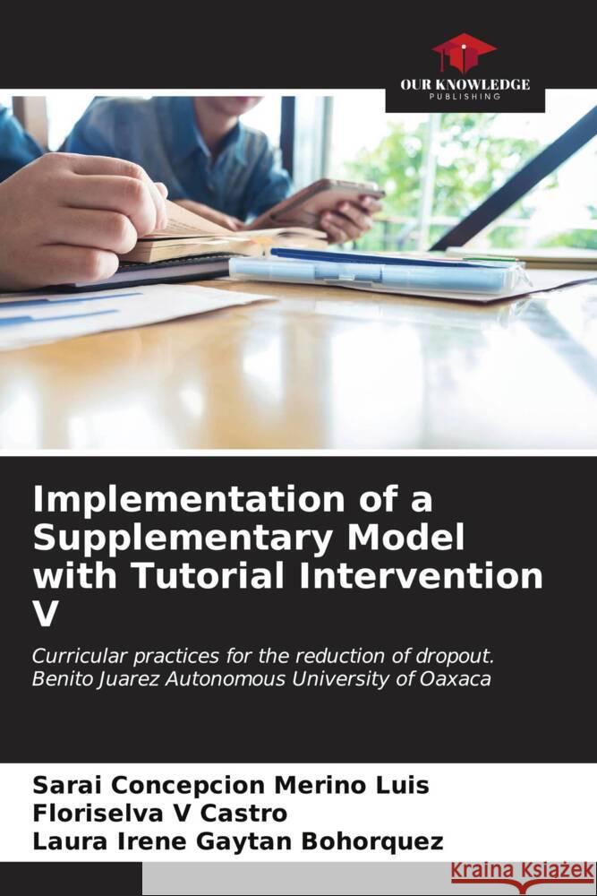 Implementation of a Supplementary Model with Tutorial Intervention V Sarai Concepcion Merin Floriselva V. Castro Laura Irene Gayt? 9786206877912