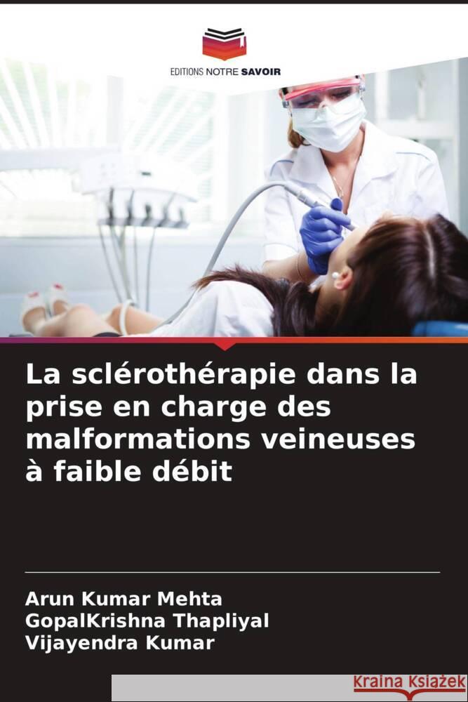 La scl?roth?rapie dans la prise en charge des malformations veineuses ? faible d?bit Arun Kumar Mehta Gopalkrishna Thapliyal Vijayendra Kumar 9786206878193 Editions Notre Savoir