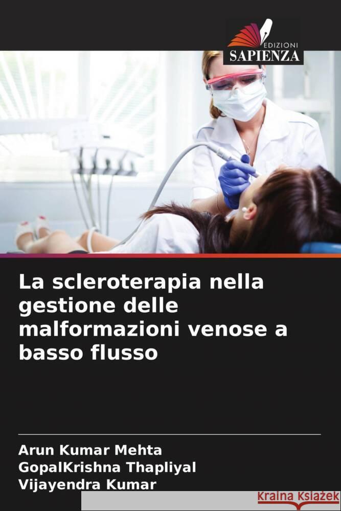 La scleroterapia nella gestione delle malformazioni venose a basso flusso Mehta, Arun Kumar, Thapliyal, GopalKrishna, Kumar, Vijayendra 9786206878209