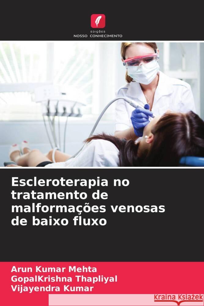 Escleroterapia no tratamento de malformações venosas de baixo fluxo Mehta, Arun Kumar, Thapliyal, GopalKrishna, Kumar, Vijayendra 9786206878230