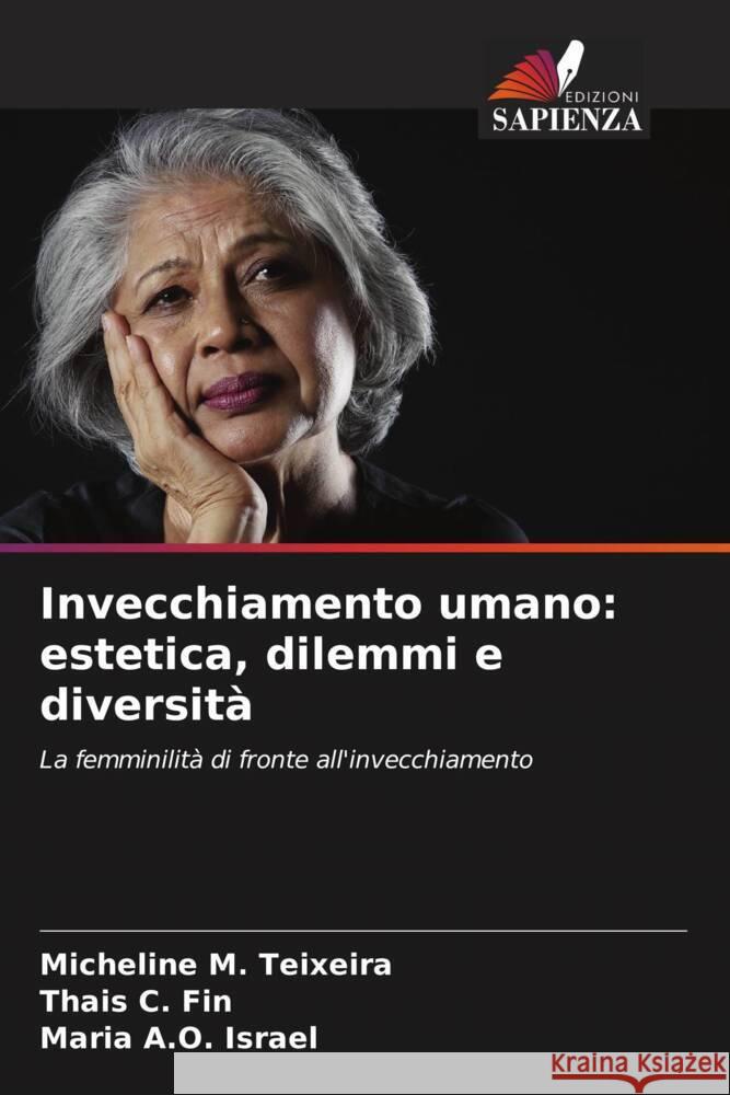 Invecchiamento umano: estetica, dilemmi e diversità Teixeira, Micheline M., Fin, Thais C., Israel, Maria A.O. 9786206878315 Edizioni Sapienza