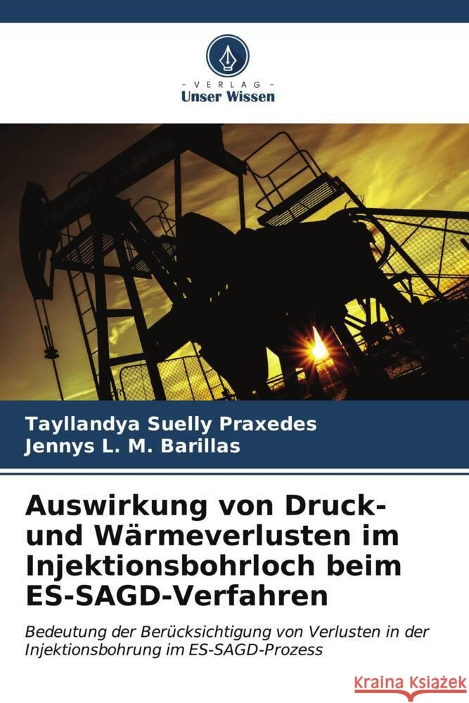 Auswirkung von Druck- und W?rmeverlusten im Injektionsbohrloch beim ES-SAGD-Verfahren Tayllandya Suelly Praxedes Jennys L. M 9786206878377