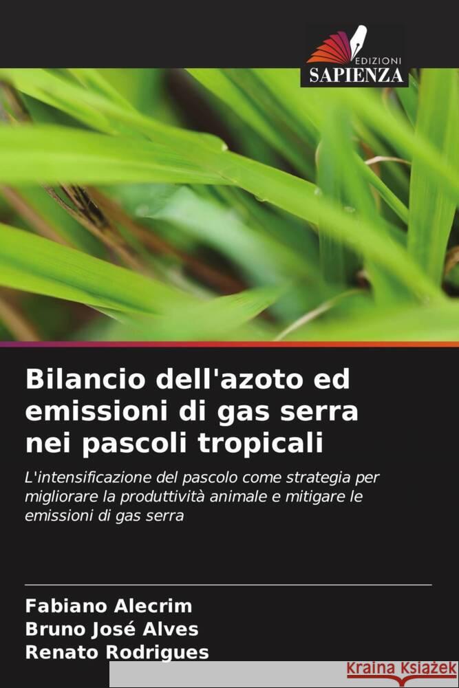 Bilancio dell'azoto ed emissioni di gas serra nei pascoli tropicali Alecrim, Fabiano, Alves, Bruno José, Rodrigues, Renato 9786206878551