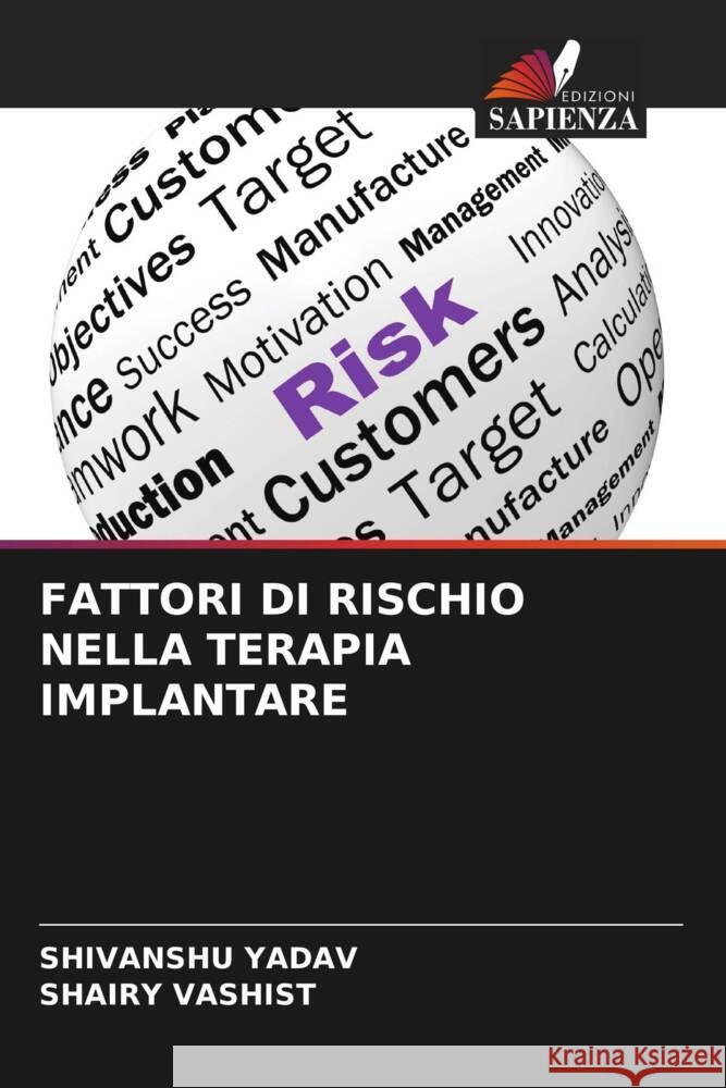 FATTORI DI RISCHIO NELLA TERAPIA IMPLANTARE Yadav, Shivanshu, Vashist, Shairy 9786206878735 Edizioni Sapienza