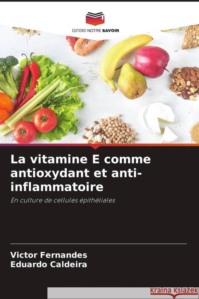 La vitamine E comme antioxydant et anti-inflammatoire Victor Fernandes Eduardo Caldeira 9786206879190