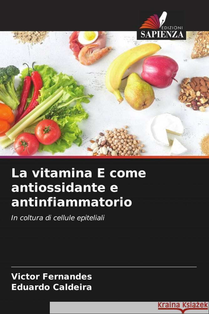 La vitamina E come antiossidante e antinfiammatorio Fernandes, Victor, Caldeira, Eduardo 9786206879206