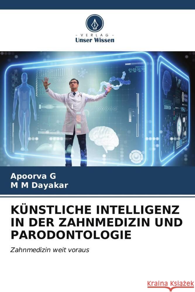 KÜNSTLICHE INTELLIGENZ IN DER ZAHNMEDIZIN UND PARODONTOLOGIE G, Apoorva, Dayakar, M M 9786206879220