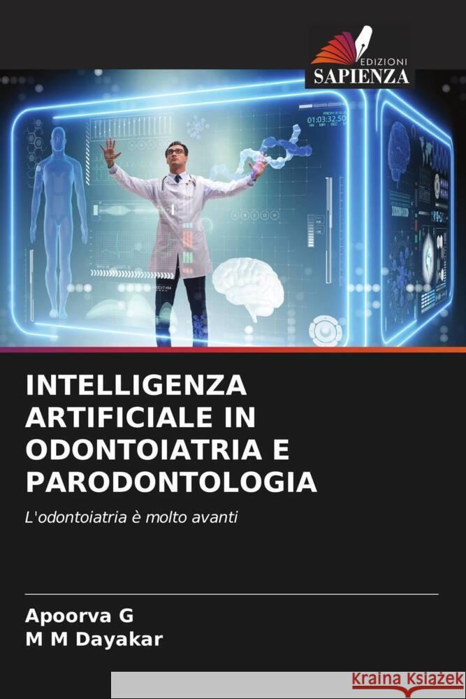 INTELLIGENZA ARTIFICIALE IN ODONTOIATRIA E PARODONTOLOGIA G, Apoorva, Dayakar, M M 9786206879268