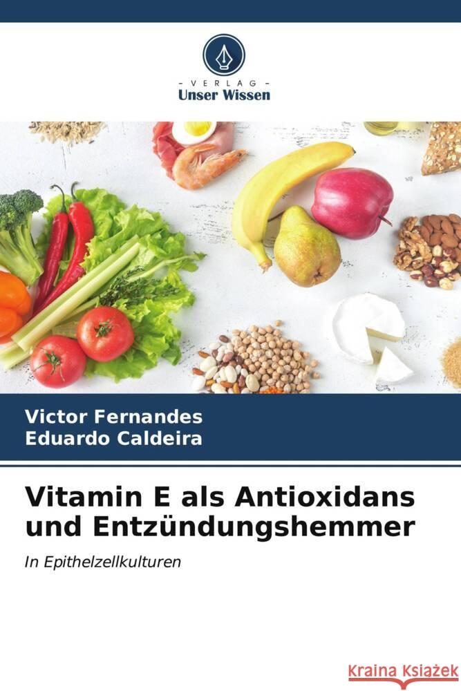 Vitamin E als Antioxidans und Entz?ndungshemmer Victor Fernandes Eduardo Caldeira 9786206879343