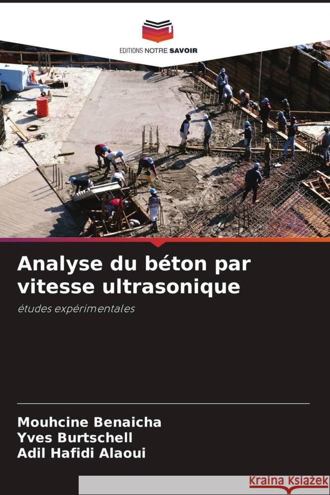 Analyse du b?ton par vitesse ultrasonique Mouhcine Benaicha Yves Burtschell Adil Hafid 9786206879374 Editions Notre Savoir