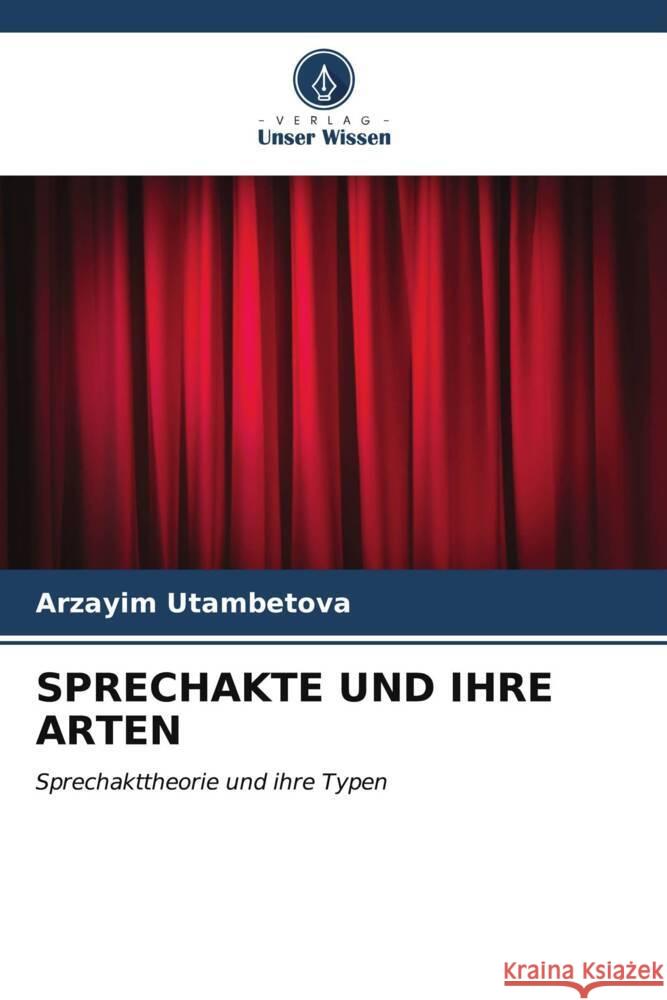SPRECHAKTE UND IHRE ARTEN Utambetova, Arzayim 9786206879718 Verlag Unser Wissen