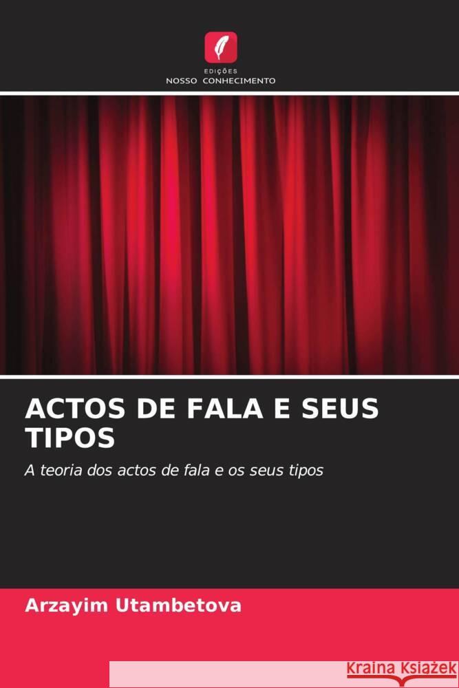 ACTOS DE FALA E SEUS TIPOS Utambetova, Arzayim 9786206879763 Edições Nosso Conhecimento